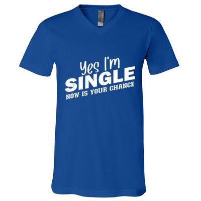 Yes I'm Single Now Is Your Chance Funny Dating Meaningful Gift V-Neck T-Shirt