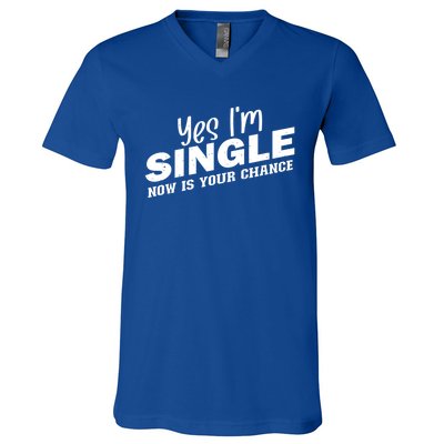 Yes I'm Single Now Is Your Chance Funny Dating Meaningful Gift V-Neck T-Shirt