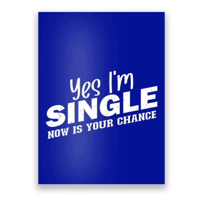Yes I'm Single Now Is Your Chance Funny Dating Meaningful Gift Poster