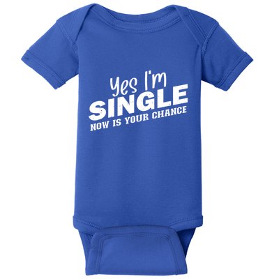 Yes I'm Single Now Is Your Chance Funny Dating Meaningful Gift Baby Bodysuit