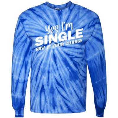 Yes I'm Single Now Is Your Chance Funny Dating Meaningful Gift Tie-Dye Long Sleeve Shirt