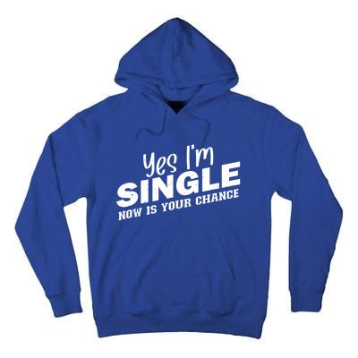 Yes I'm Single Now Is Your Chance Funny Dating Meaningful Gift Tall Hoodie