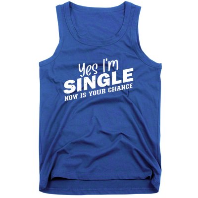 Yes I'm Single Now Is Your Chance Funny Dating Meaningful Gift Tank Top