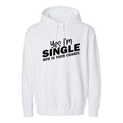 Yes I'm Single Now Is Your Chance Funny Dating Meaningful Gift Garment-Dyed Fleece Hoodie