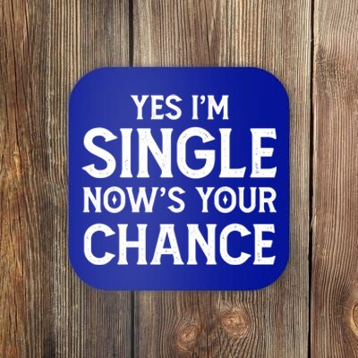 Yes I'm Single Now Is Your Chance Ready Funny Dating Gift Coaster