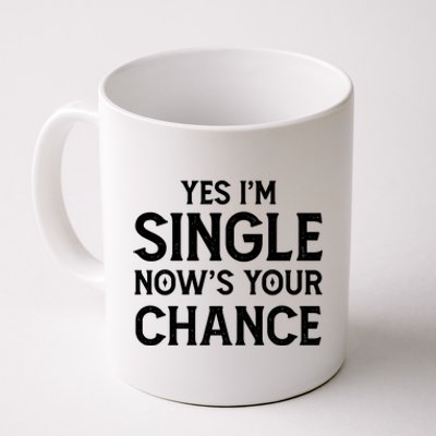 Yes I'm Single Now Is Your Chance Ready Funny Dating Gift Coffee Mug