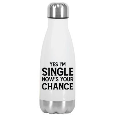 Yes I'm Single Now Is Your Chance Ready Funny Dating Gift Stainless Steel Insulated Water Bottle