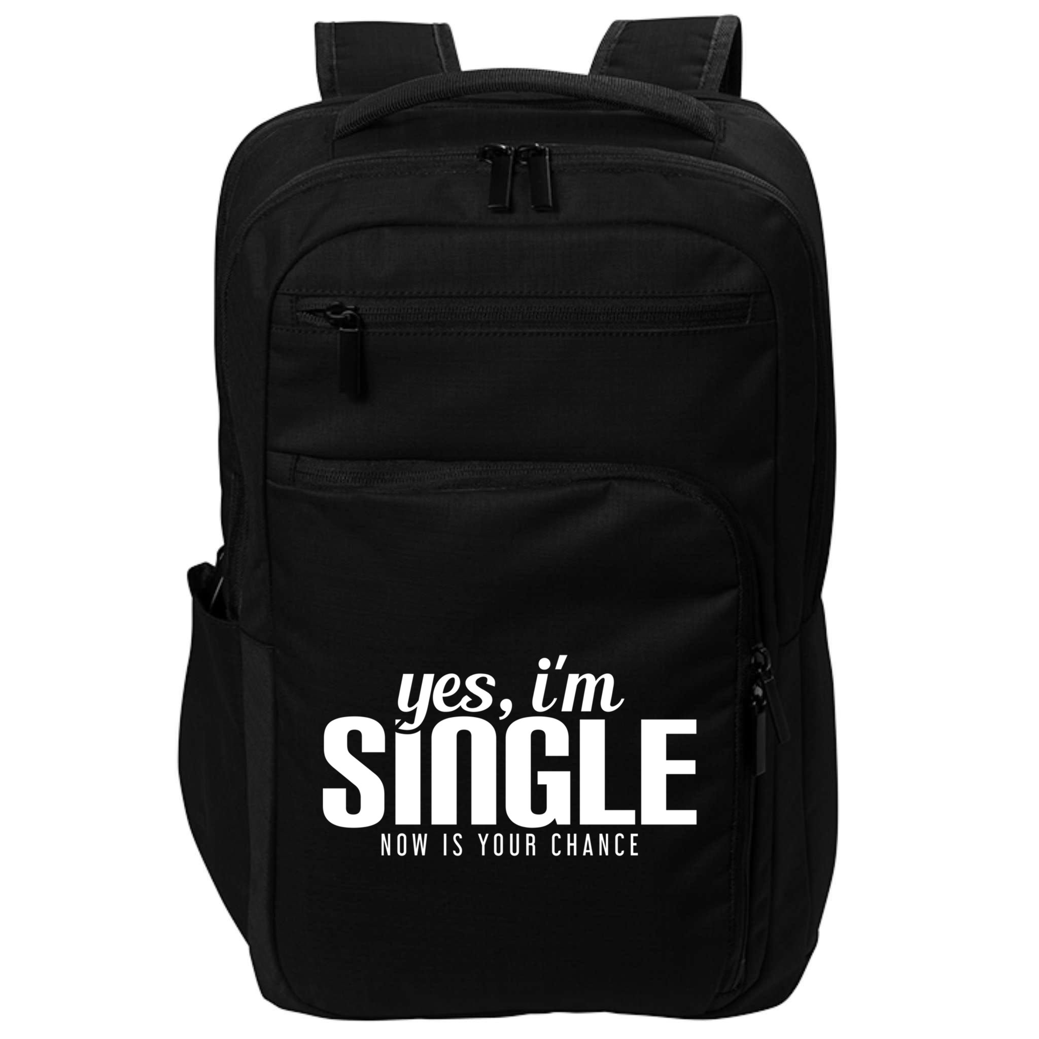Yes IM Single Now Is Your Chance Ready Funny Design Great Gift Impact Tech Backpack