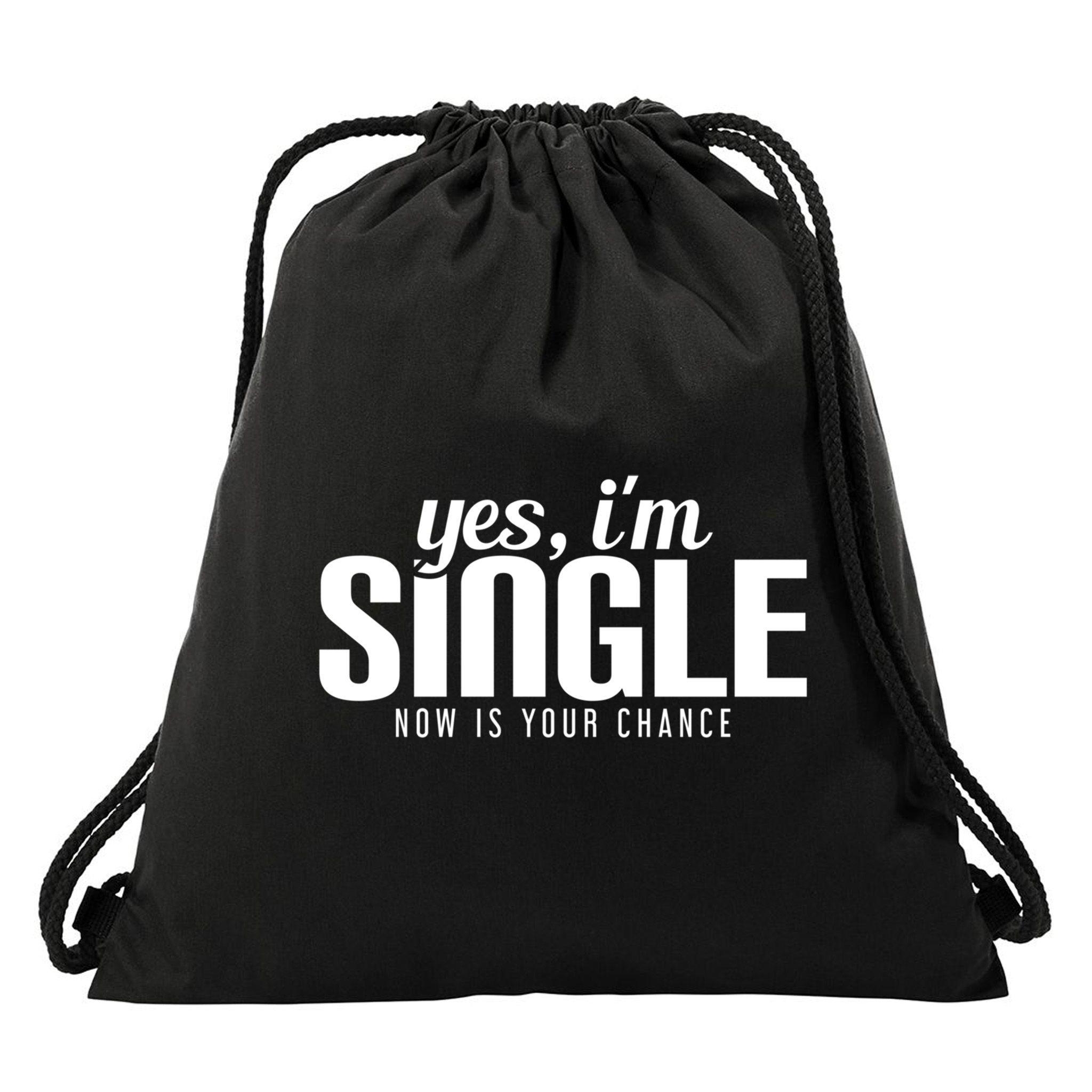 Yes IM Single Now Is Your Chance Ready Funny Design Great Gift Drawstring Bag