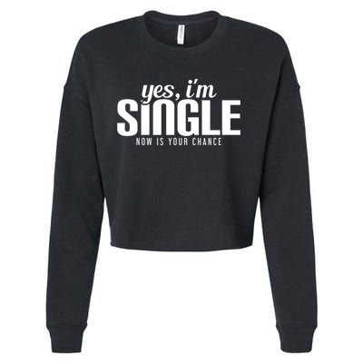 Yes IM Single Now Is Your Chance Ready Funny Design Great Gift Cropped Pullover Crew
