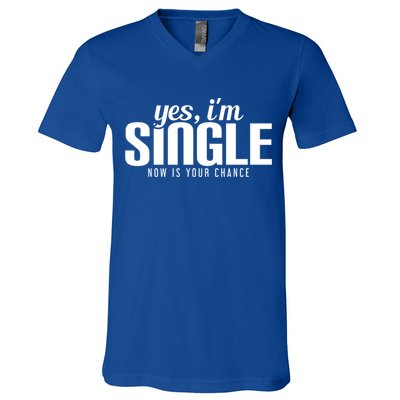 Yes IM Single Now Is Your Chance Ready Funny Design Great Gift V-Neck T-Shirt