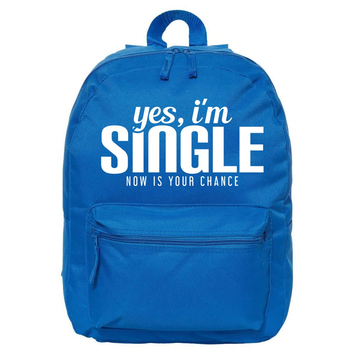 Yes IM Single Now Is Your Chance Ready Funny Design Great Gift 16 in Basic Backpack