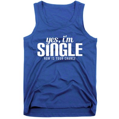 Yes IM Single Now Is Your Chance Ready Funny Design Great Gift Tank Top