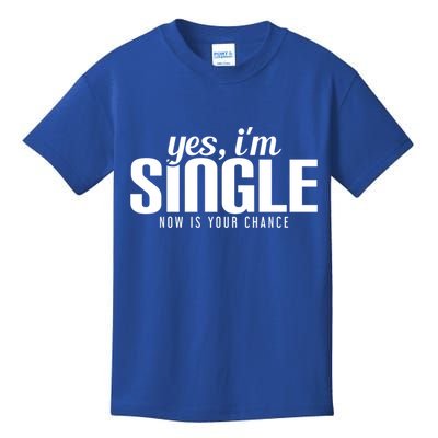 Yes IM Single Now Is Your Chance Ready Funny Design Great Gift Kids T-Shirt