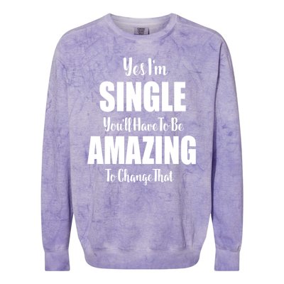 Yes I'm Single You'll Have To Be Amazing To Change That Colorblast Crewneck Sweatshirt