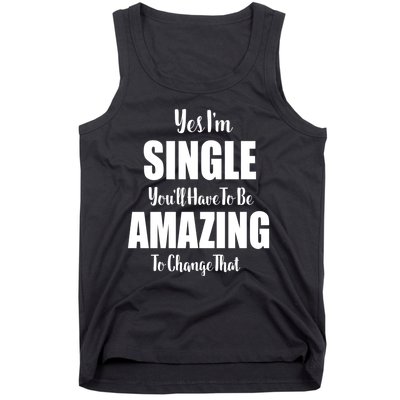 Yes I'm Single You'll Have To Be Amazing To Change That Tank Top