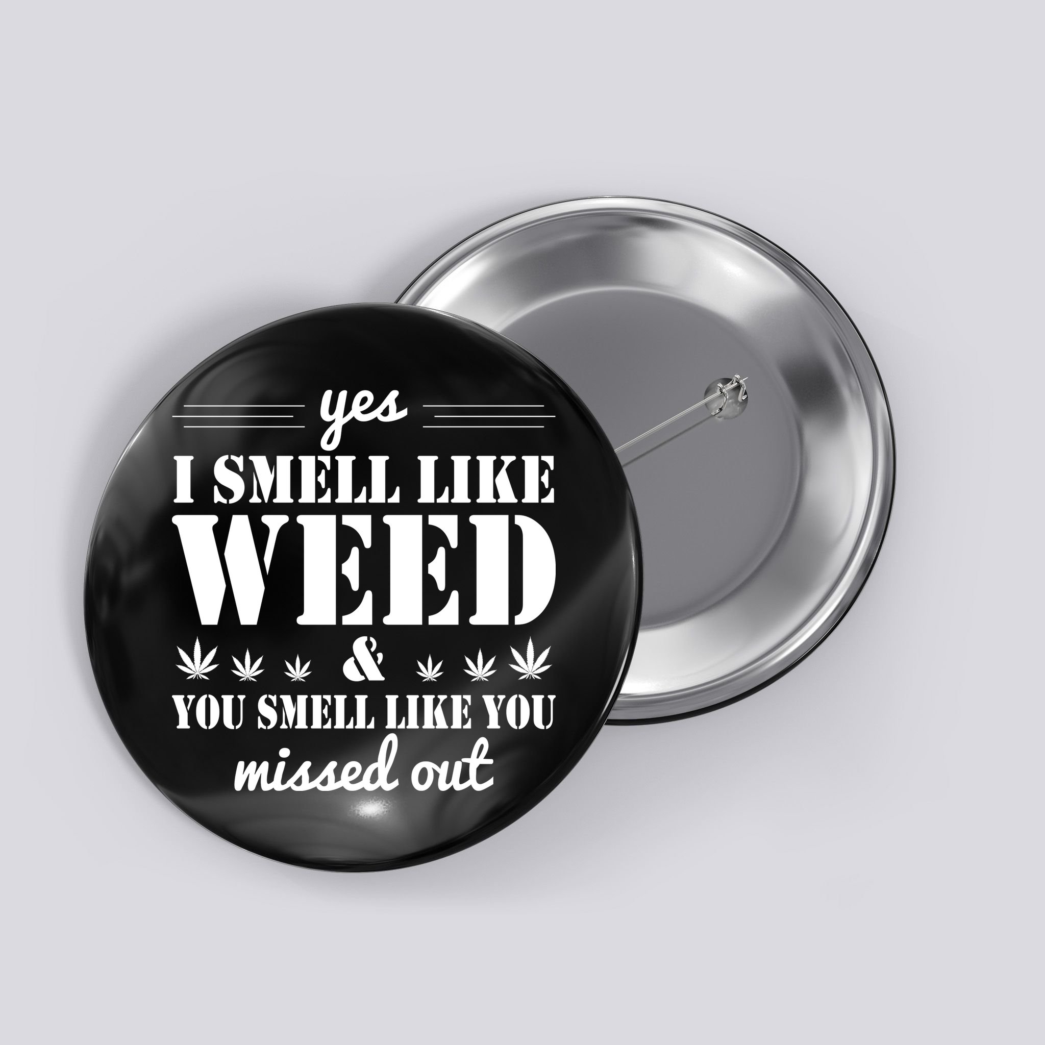 Yes I Smell Like Weed Button
