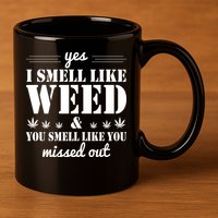 Yes I Smell Like Weed 11oz C Handle Ceramic Mug