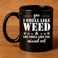 Yes I Smell Like Weed 11oz C Handle Ceramic Mug