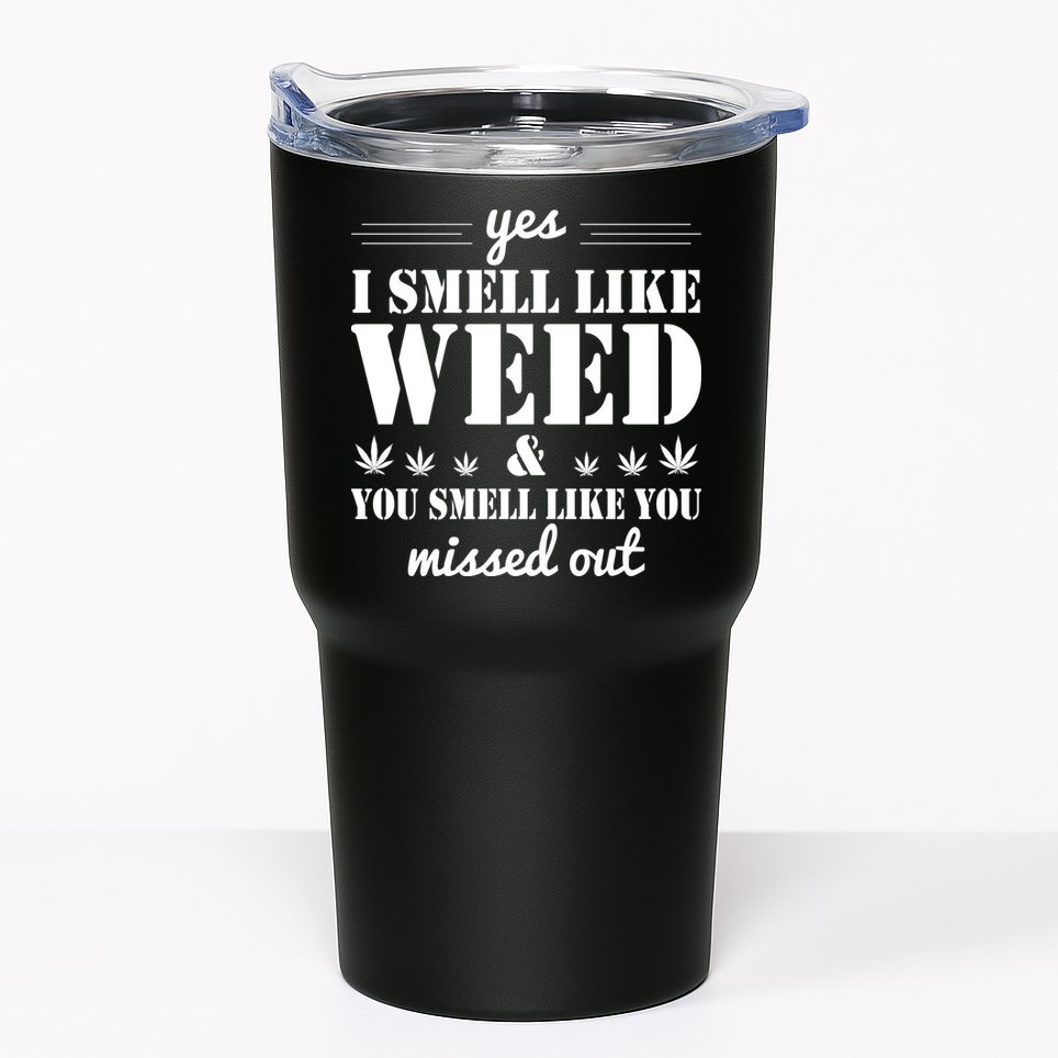 Yes I Smell Like Weed Tumbler
