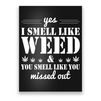 Yes I Smell Like Weed Poster