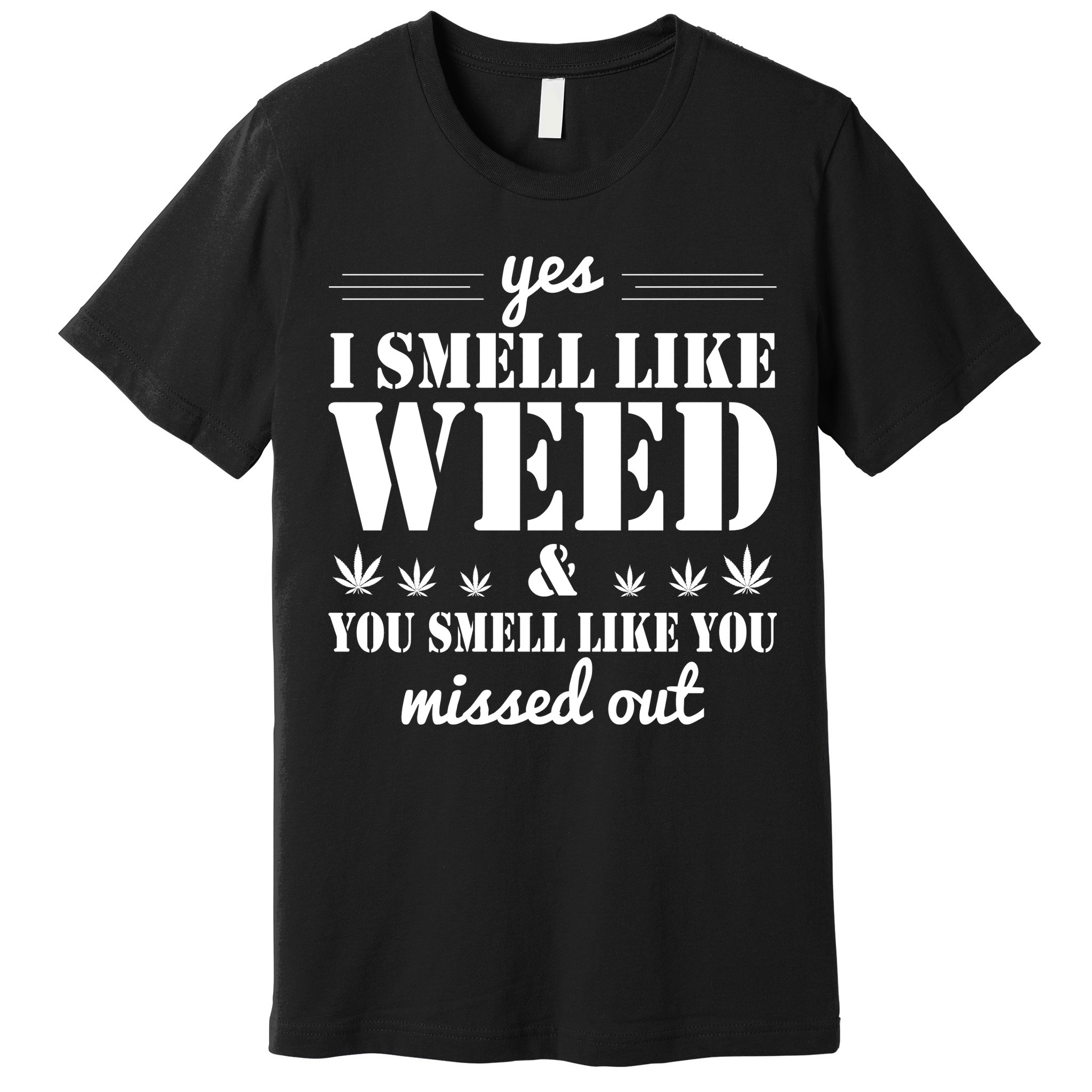 Yes I Smell Like Weed Premium T-Shirt