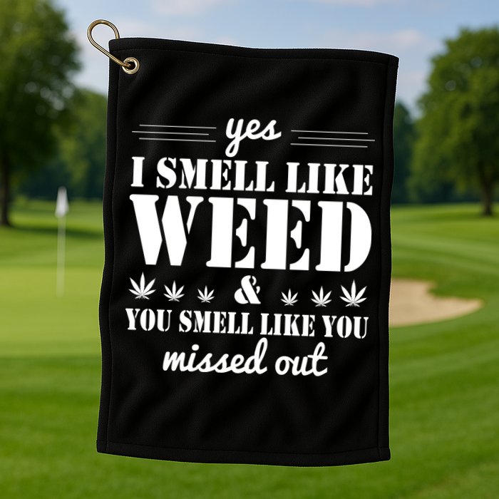 Yes I Smell Like Weed Golf Towel