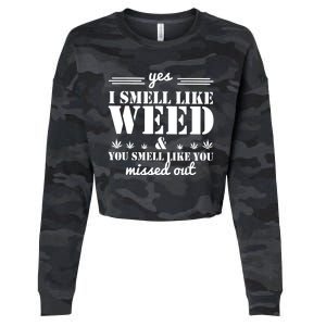 Yes I Smell Like Weed And You Smell Like You Missed Out Cropped Pullover Crew