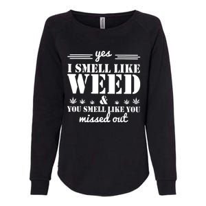 Yes I Smell Like Weed And You Smell Like You Missed Out Womens California Wash Sweatshirt