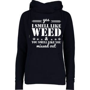 Yes I Smell Like Weed And You Smell Like You Missed Out Womens Funnel Neck Pullover Hood