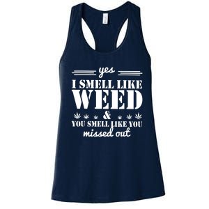 Yes I Smell Like Weed And You Smell Like You Missed Out Women's Racerback Tank