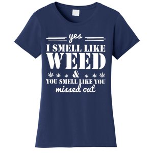 Yes I Smell Like Weed And You Smell Like You Missed Out Women's T-Shirt