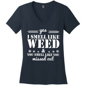 Yes I Smell Like Weed And You Smell Like You Missed Out Women's V-Neck T-Shirt