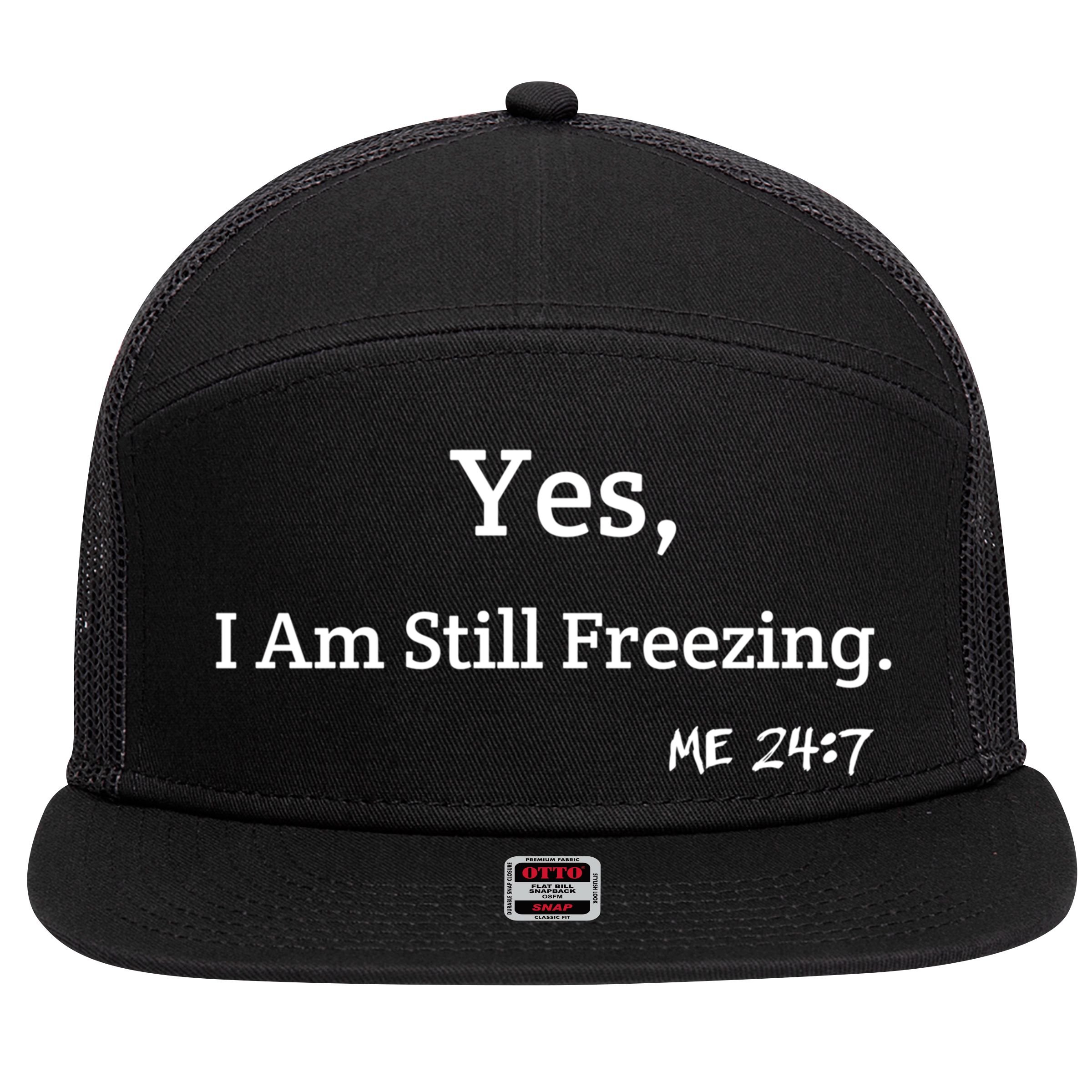 Yes I'm Still Freezing Me 24:7 Funny And Cold Gift 7 Panel Mesh Trucker Snapback Hat