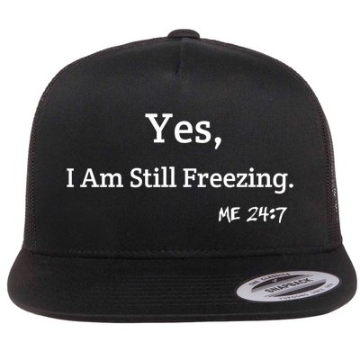 Yes I'm Still Freezing Me 24:7 Funny And Cold Gift Flat Bill Trucker Hat