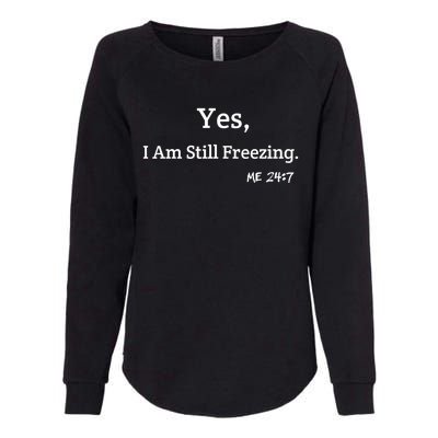 Yes I'm Still Freezing Me 24:7 Funny And Cold Gift Womens California Wash Sweatshirt