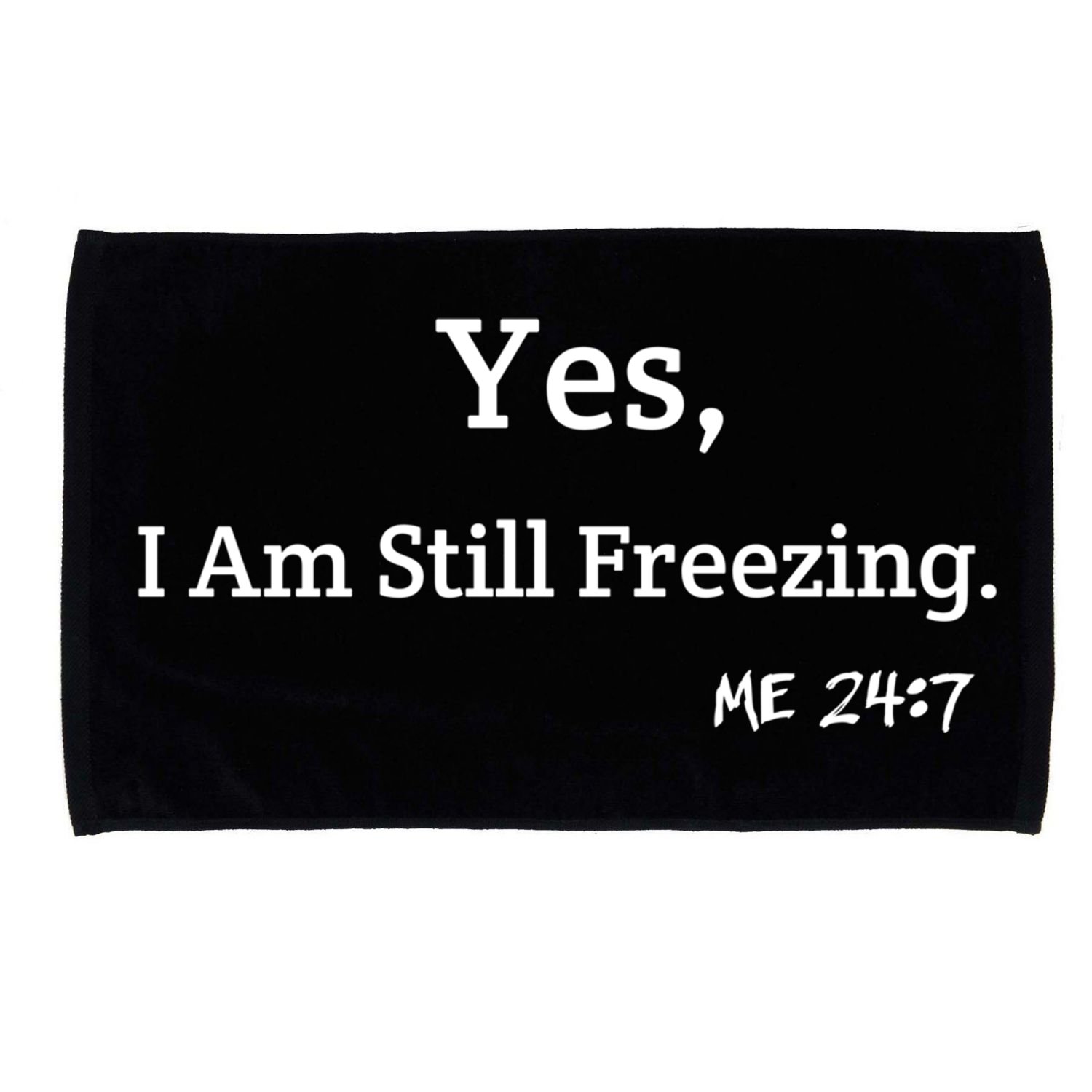 Yes I'm Still Freezing Me 24:7 Funny And Cold Gift Microfiber Hand Towel