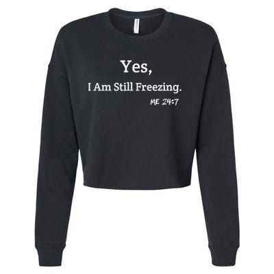 Yes I'm Still Freezing Me 24:7 Funny And Cold Gift Cropped Pullover Crew