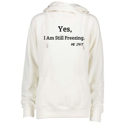 Yes I'm Still Freezing Me 24:7 Funny And Cold Gift Womens Funnel Neck Pullover Hood