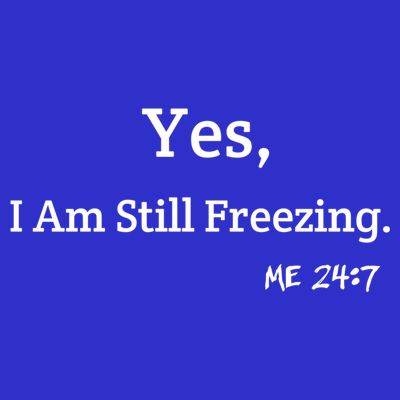 Yes I'm Still Freezing Me 24:7 Funny And Cold Gift T-Shirt