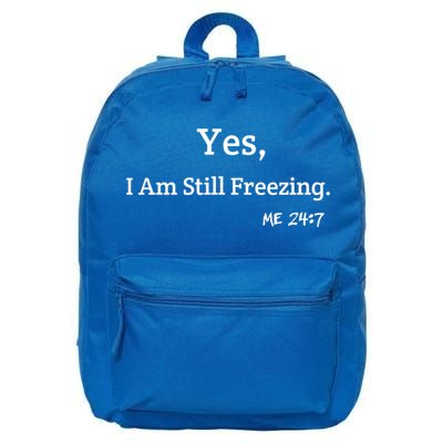 Yes I'm Still Freezing Me 24:7 Funny And Cold Gift 16 in Basic Backpack