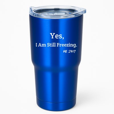 Yes I'm Still Freezing Me 24:7 Funny And Cold Gift Tumbler