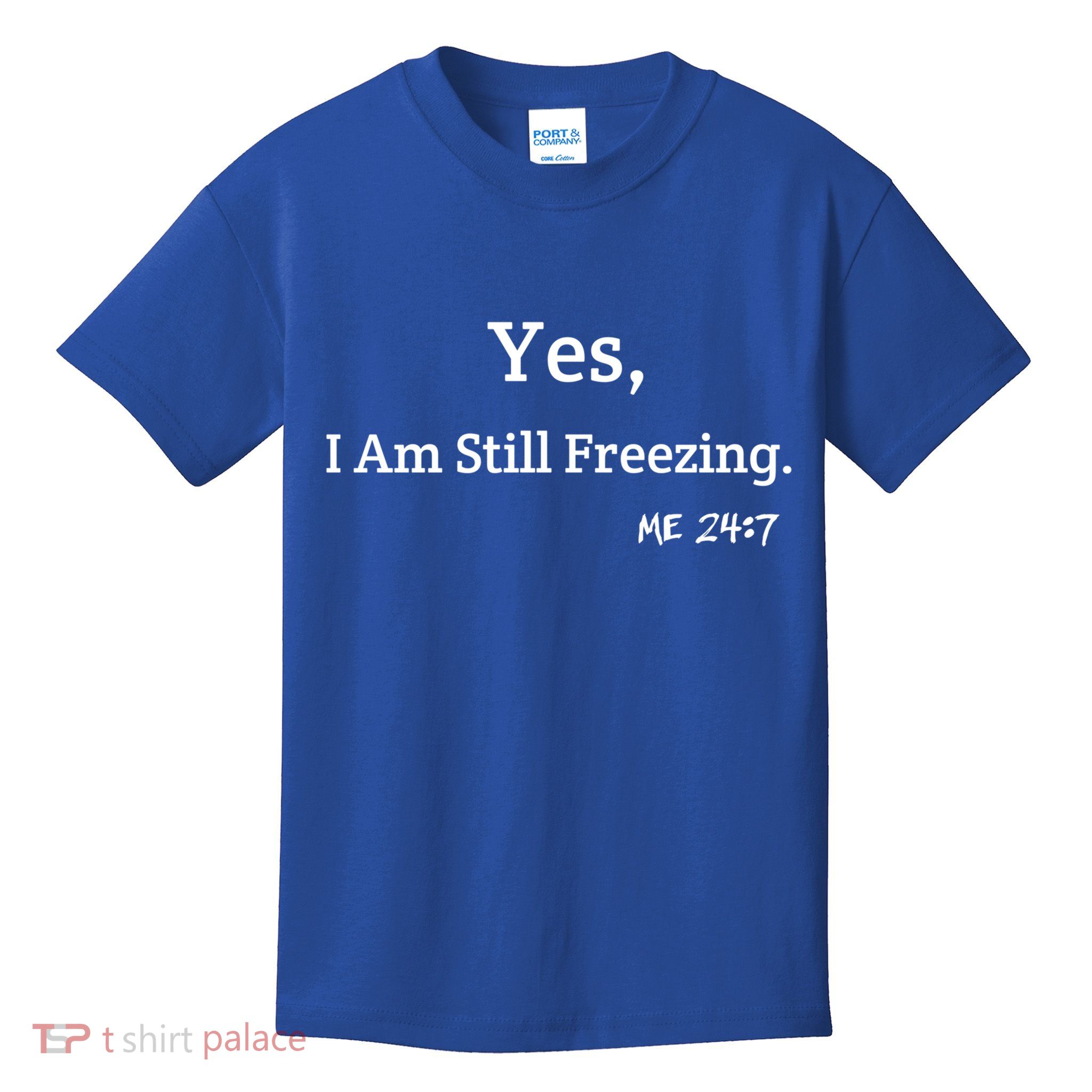 Yes I'm Still Freezing Me 24:7 Funny And Cold Gift Kids T-Shirt