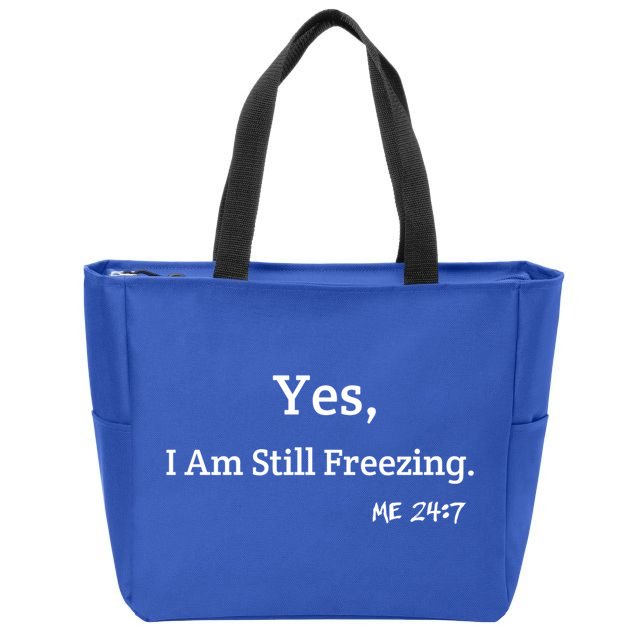 Yes I'm Still Freezing Me 24:7 Funny And Cold Gift Zip Tote Bag