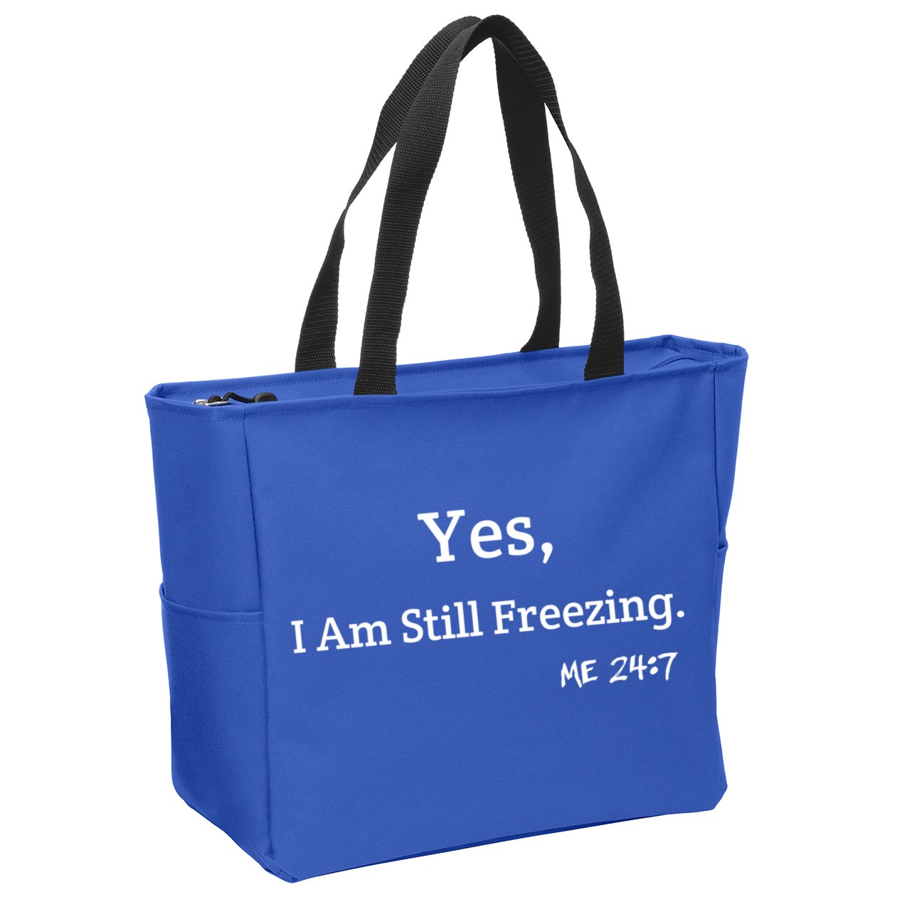 Yes I'm Still Freezing Me 24:7 Funny And Cold Gift Zip Tote Bag