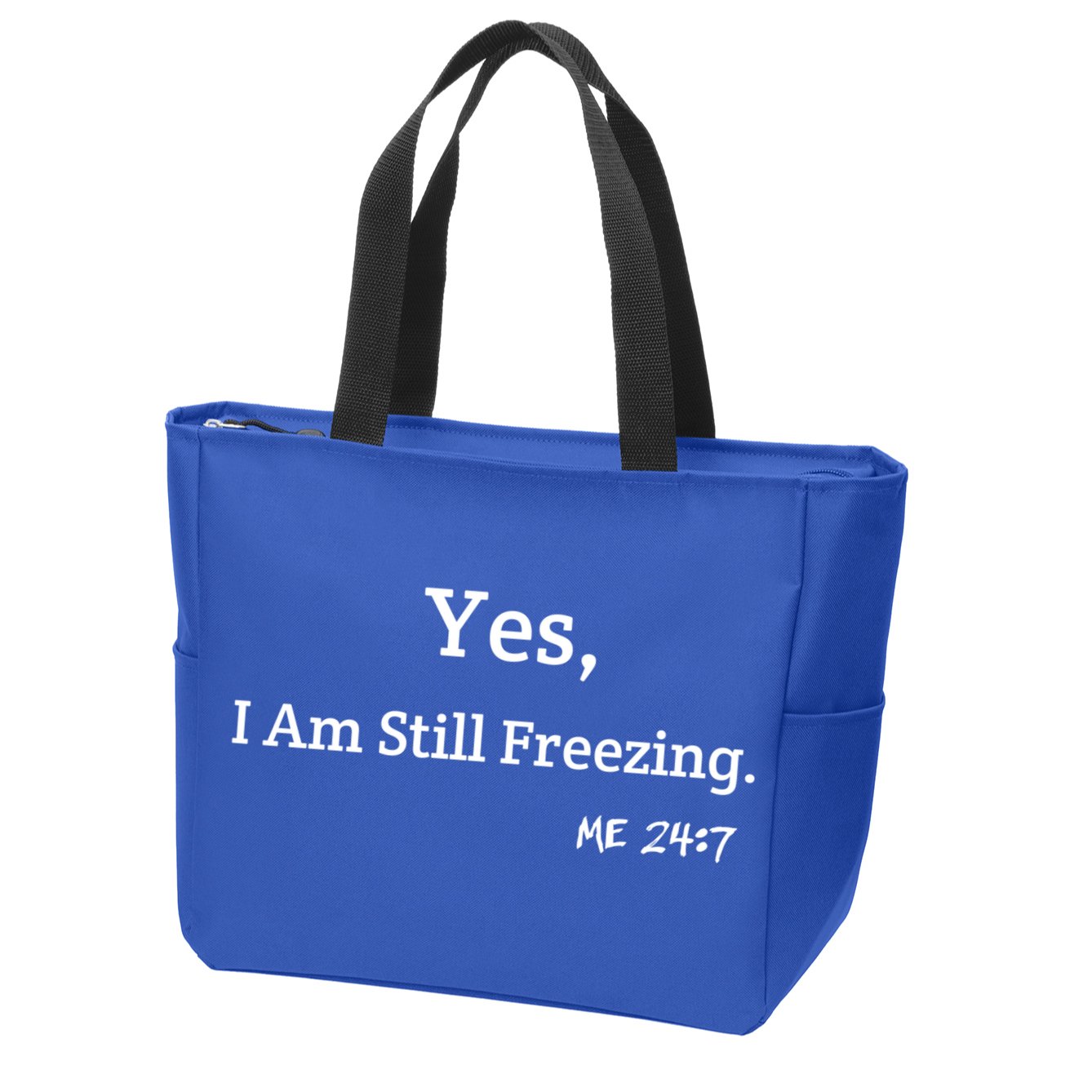 Yes I'm Still Freezing Me 24:7 Funny And Cold Gift Zip Tote Bag