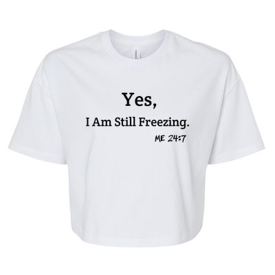 Yes I'm Still Freezing Me 24:7 Funny And Cold Gift Bella+Canvas Jersey Crop Tee