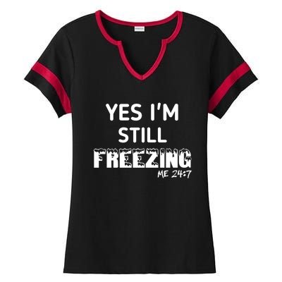 Yes I'm Still Freezing Me 24:7 Funny And Cool Cute Gift Ladies Halftime Notch Neck Tee