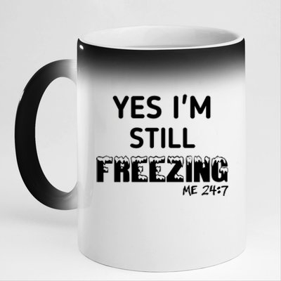 Yes I'm Still Freezing Me 24:7 Funny And Cool Cute Gift 11oz Black Color Changing Mug