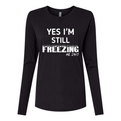 Yes I'm Still Freezing Me 24:7 Funny And Cool Cute Gift Womens Cotton Relaxed Long Sleeve T-Shirt